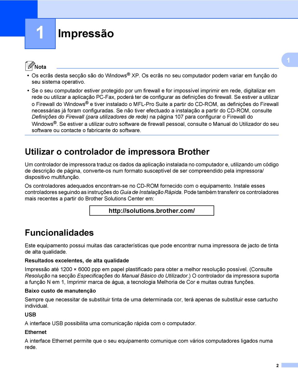 Se estiver a utilizar o Firewall do Windows e tiver instalado o MFL-Pro Suite a partir do CD-ROM, as definições do Firewall necessárias já foram configuradas.