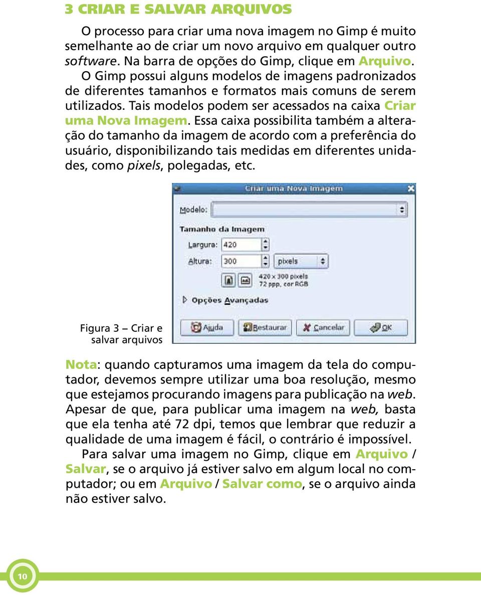 Essa caixa possibilita também a alteração do tamanho da imagem de acordo com a preferência do usuário, disponibilizando tais medidas em diferentes unidades, como pixels, polegadas, etc.