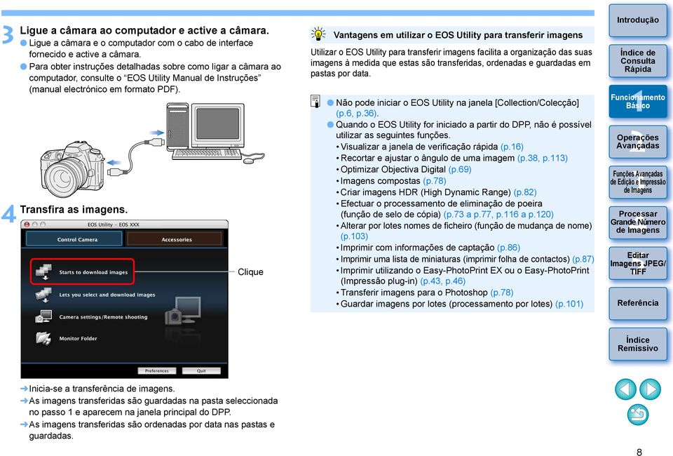 Clique Vantagens em utilizar o EOS Utility para transferir imagens Utilizar o EOS Utility para transferir imagens facilita a organização das suas imagens à medida que estas são transferidas,