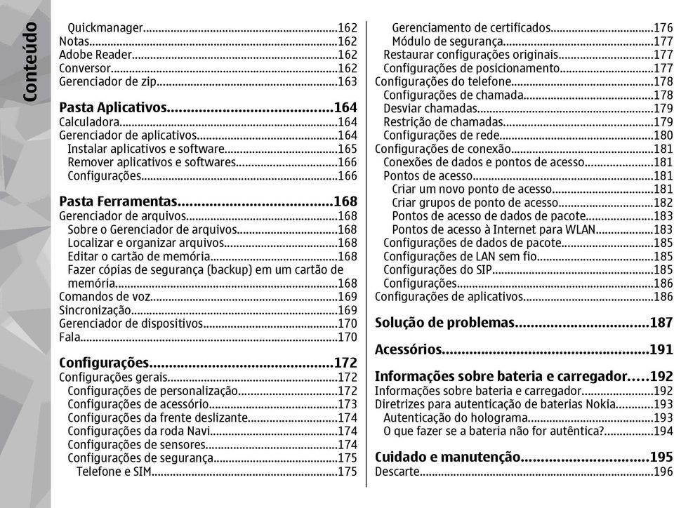 ..168 Localizar e organizar arquivos...168 Editar o cartão de memória...168 Fazer cópias de segurança (backup) em um cartão de memória...168 Comandos de voz...169 Sincronização.