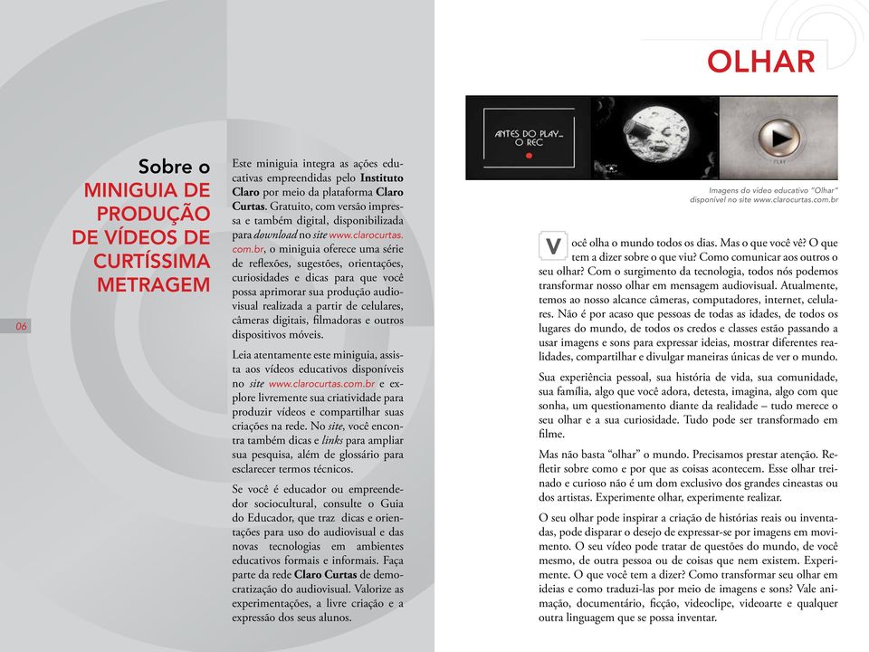 versão impressa e também digital, disponibilizada para download no site www.clarocurtas. com.