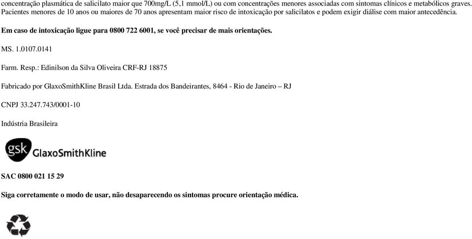 Em caso de intoxicação ligue para 0800 722 6001, se você precisar de mais orientações. MS. 1.0107.0141 Farm. Resp.