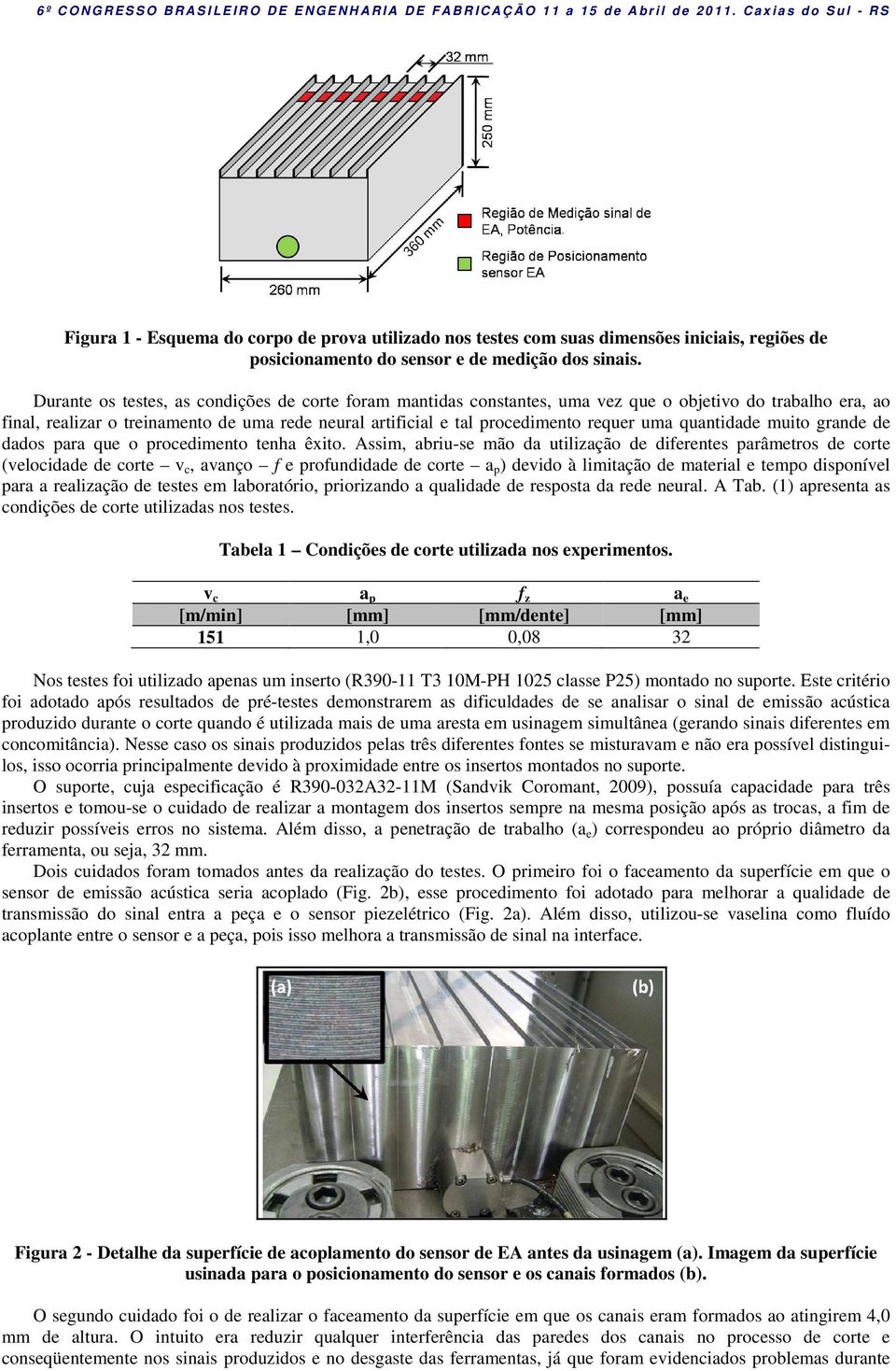 uma quantidade muito grande de dados para que o procedimento tenha êxito.