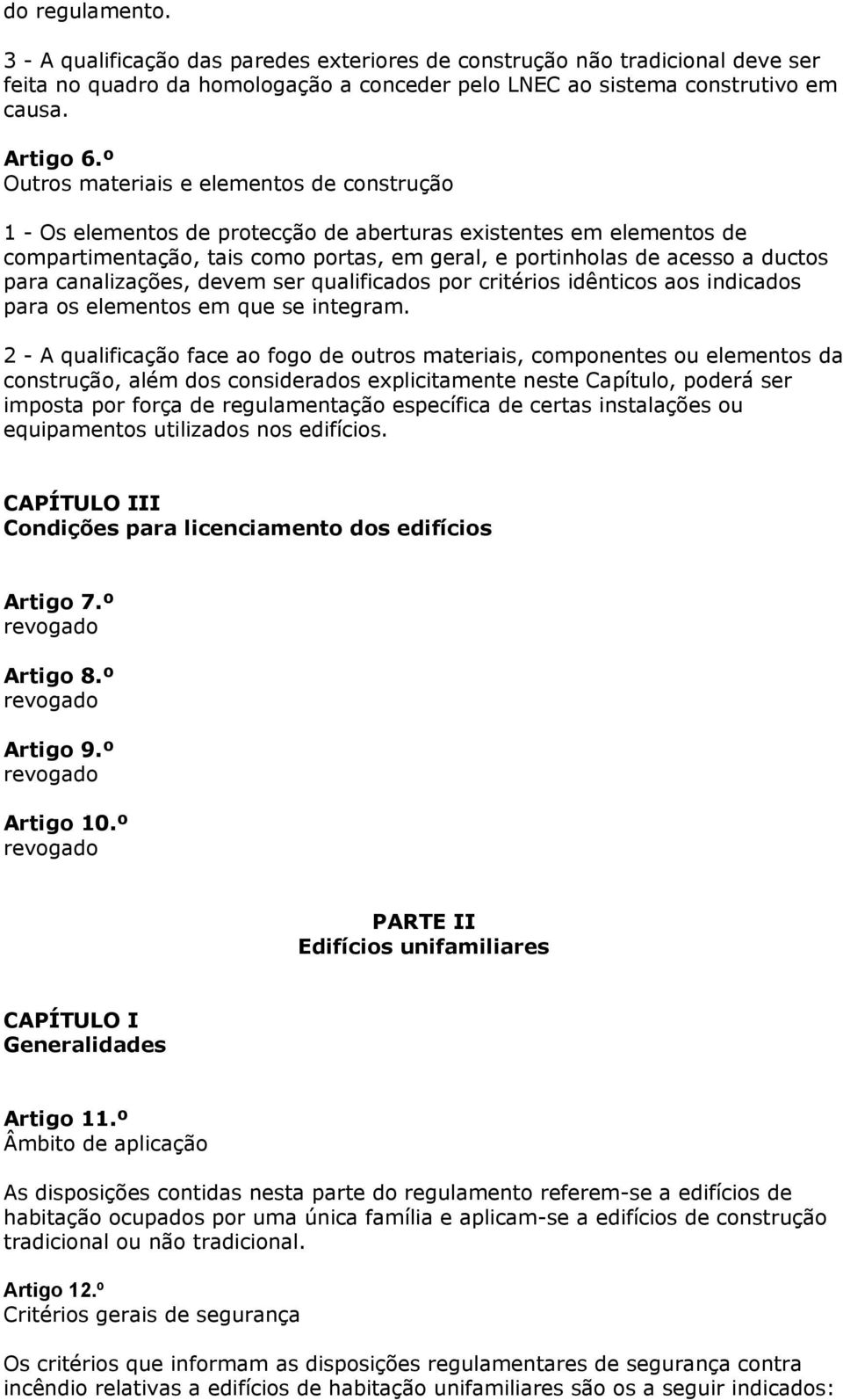 canalizações, devem ser qualificados por critérios idênticos aos indicados para os elementos em que se integram.