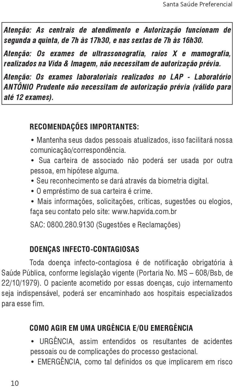 Atenção: Os exames laboratoriais realizados no LAP - Laboratório ANTÔNIO Prudente não necessitam de autorização prévia (válido para até 12 exames).