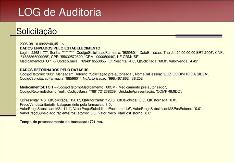 0', ValorVenda: '4.42' DADOS RETORNADOS PELO DATASUS CodigoRetorno: '00S', Mensagem Retorno: 'Solicitação pré-autorizada.