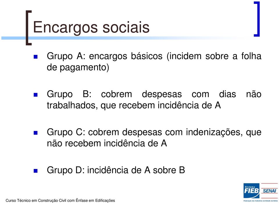 que recebem incidência de A Grupo C: cobrem despesas com