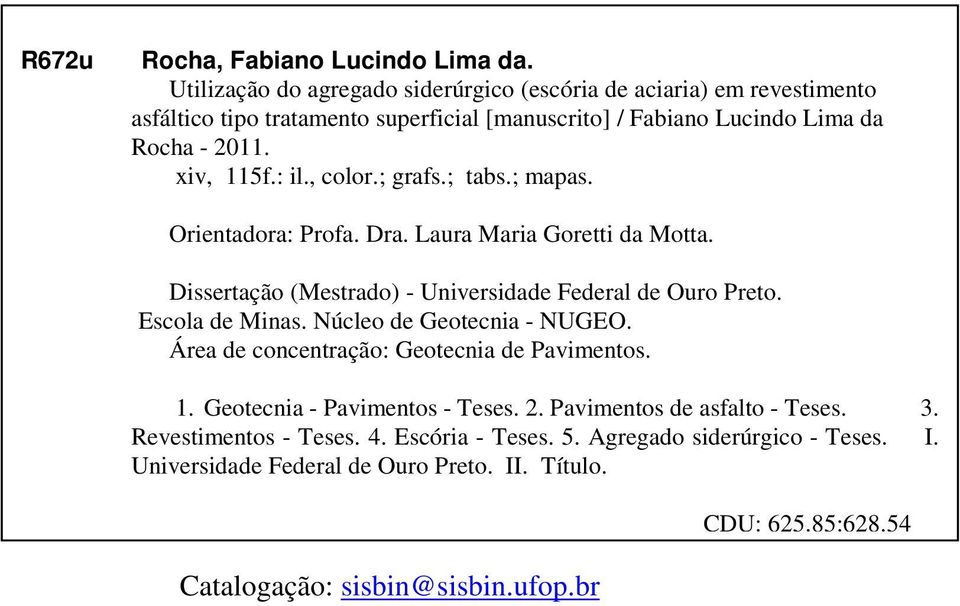 , color.; grafs.; tabs.; mapas. Orientadora: Profa. Dra. Laura Maria Goretti da Motta. Dissertação (Mestrado) - Universidade Federal de Ouro Preto. Escola de Minas.