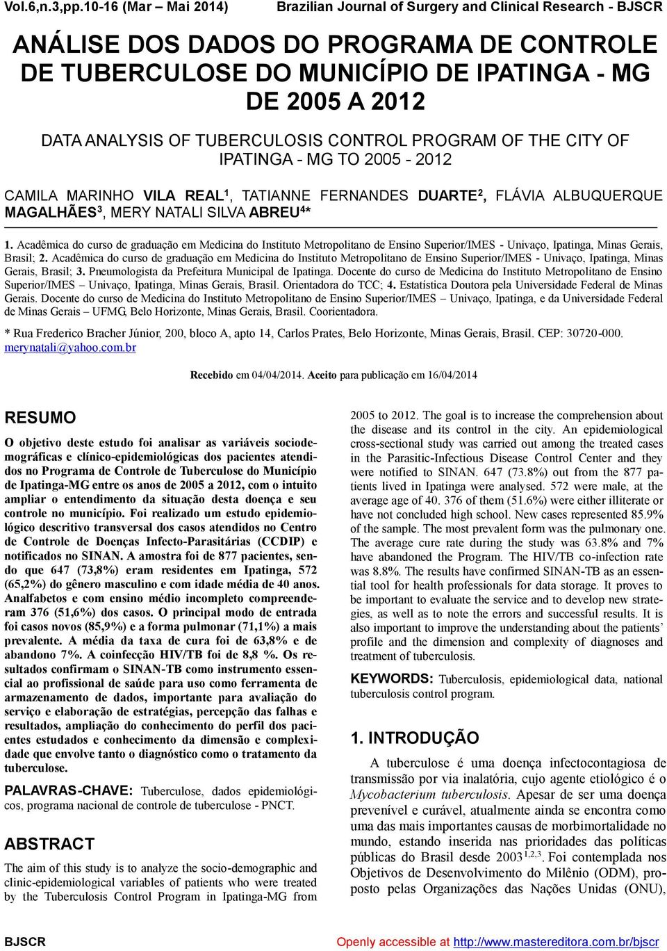 TUBERCULOSIS CONTROL PROGRAM OF THE CITY OF IPATINGA - MG TO 2005-2012 CAMILA MARINHO VILA REAL 1, TATIANNE FERNANDES DUARTE 2, FLÁVIA ALBUQUERQUE MAGALHÃES 3, MERY NATALI SILVA ABREU 4 * 1.