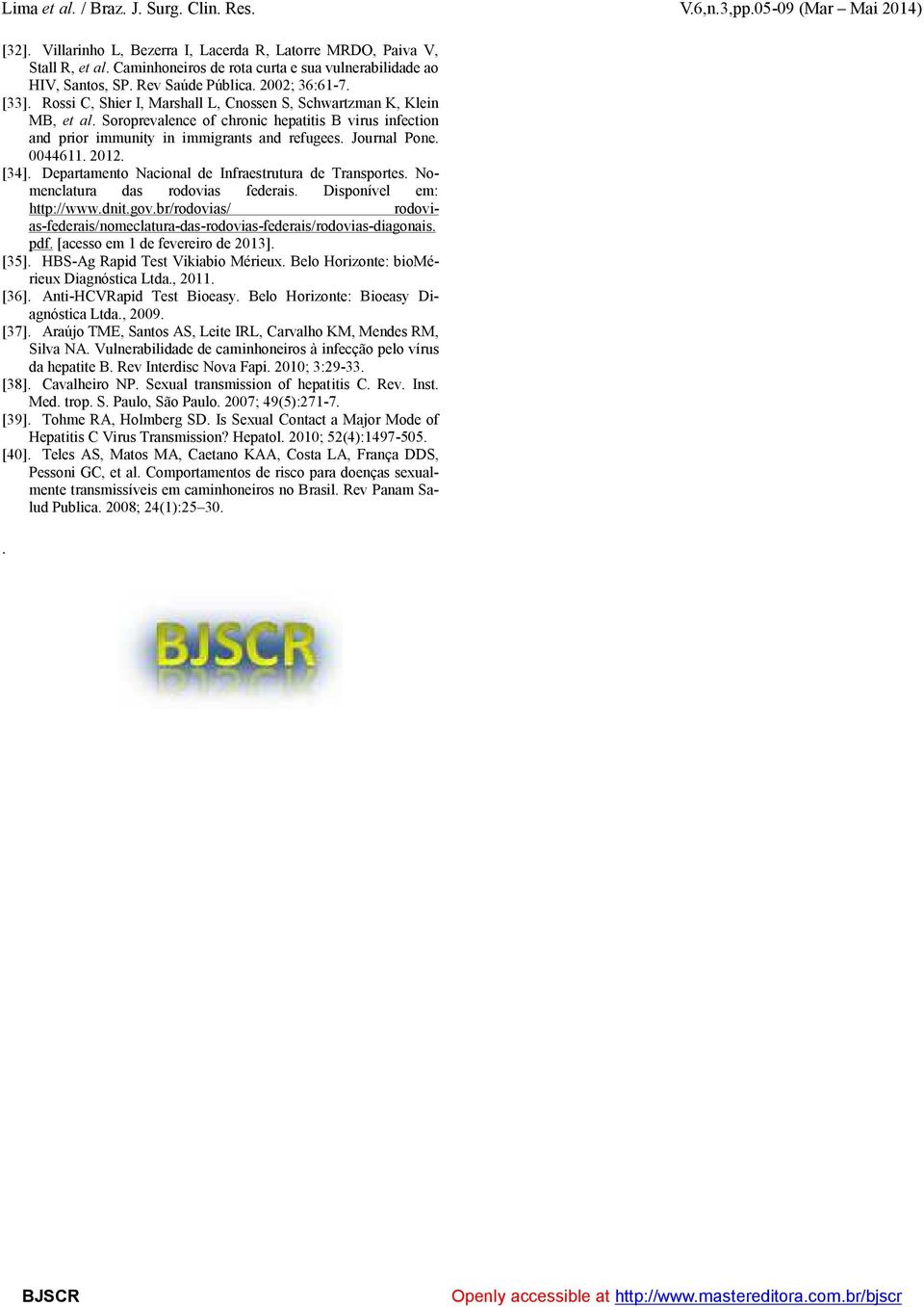 Soroprevalence of chronic hepatitis B virus infection and prior immunity in immigrants and refugees. Journal Pone. 0044611. 2012. [34]. Departamento Nacional de Infraestrutura de Transportes.