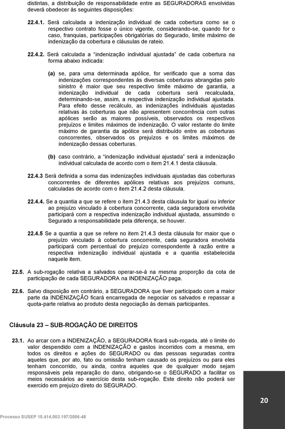 limite máximo de indenização da cobertura e cláusulas de rateio. 22