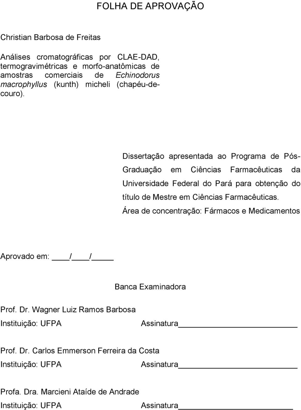 Dissertação apresentada ao Programa de Pós- Graduação em Ciências Farmacêuticas da Universidade Federal do Pará para obtenção do título de Mestre em Ciências