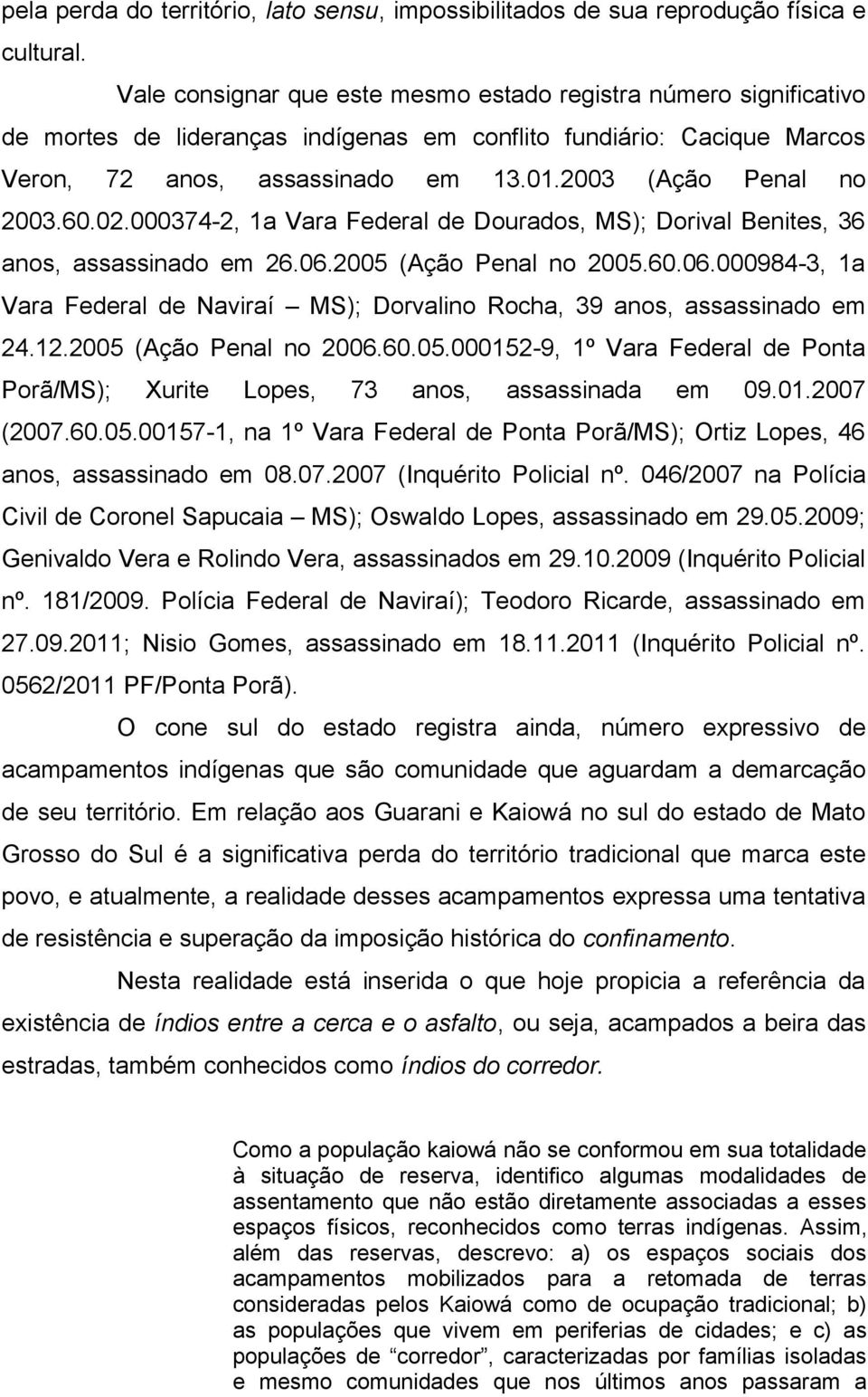 2003 (Ação Penal no 2003.60.02.000374-2, 1a Vara Federal de Dourados, MS); Dorival Benites, 36 anos, assassinado em 26.06.