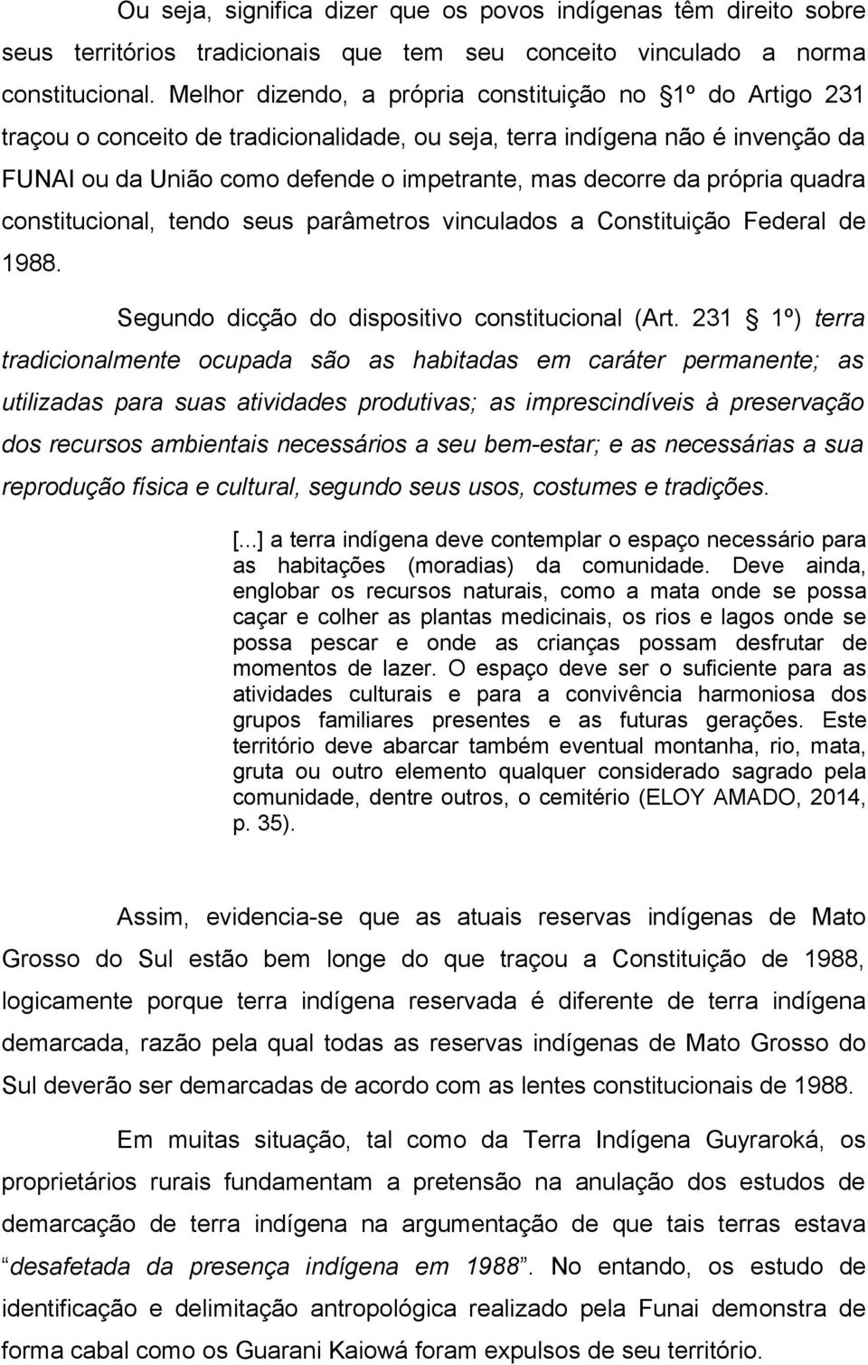 própria quadra constitucional, tendo seus parâmetros vinculados a Constituição Federal de 1988. Segundo dicção do dispositivo constitucional (Art.