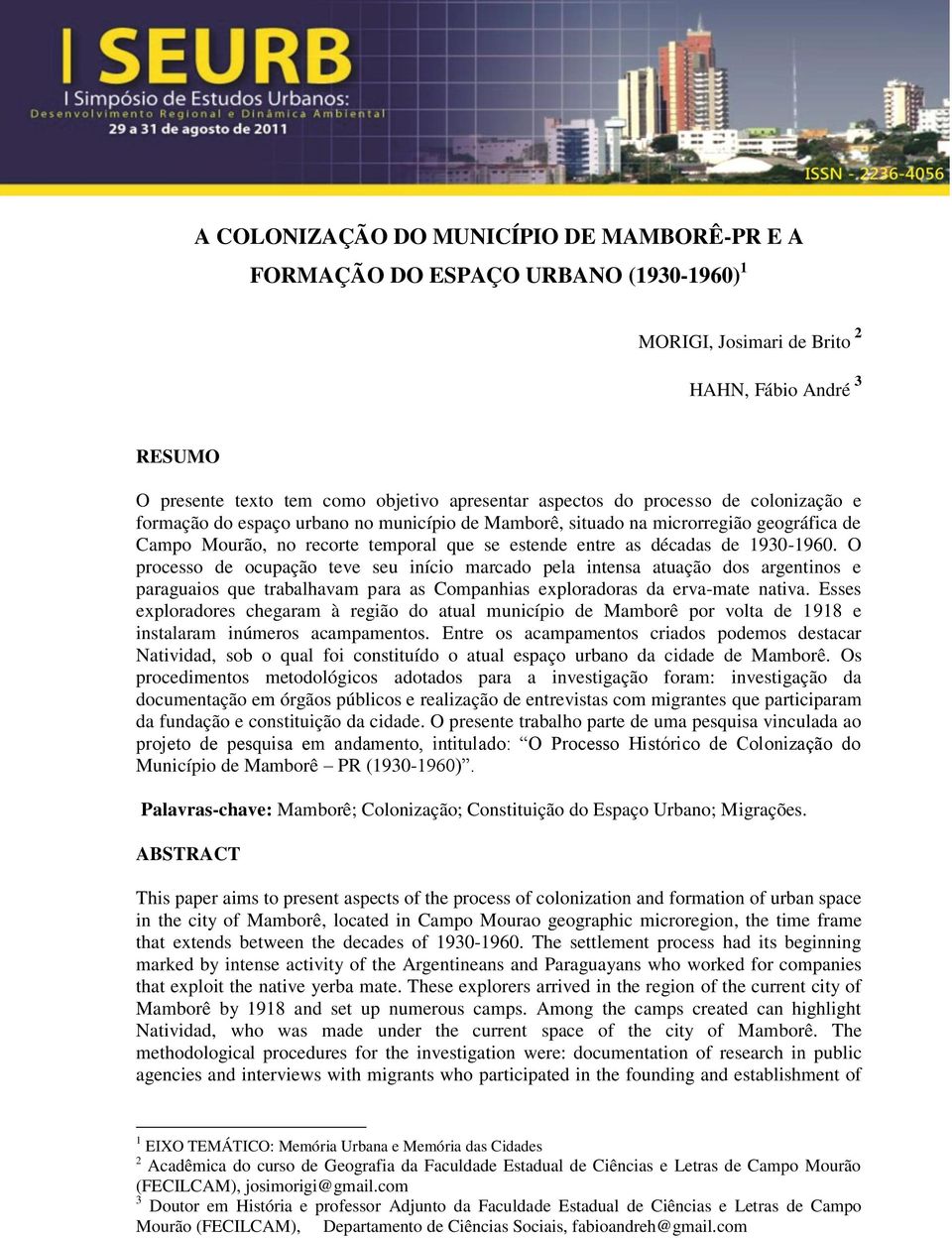 O processo de ocupação teve seu início marcado pela intensa atuação dos argentinos e paraguaios que trabalhavam para as Companhias exploradoras da erva-mate nativa.