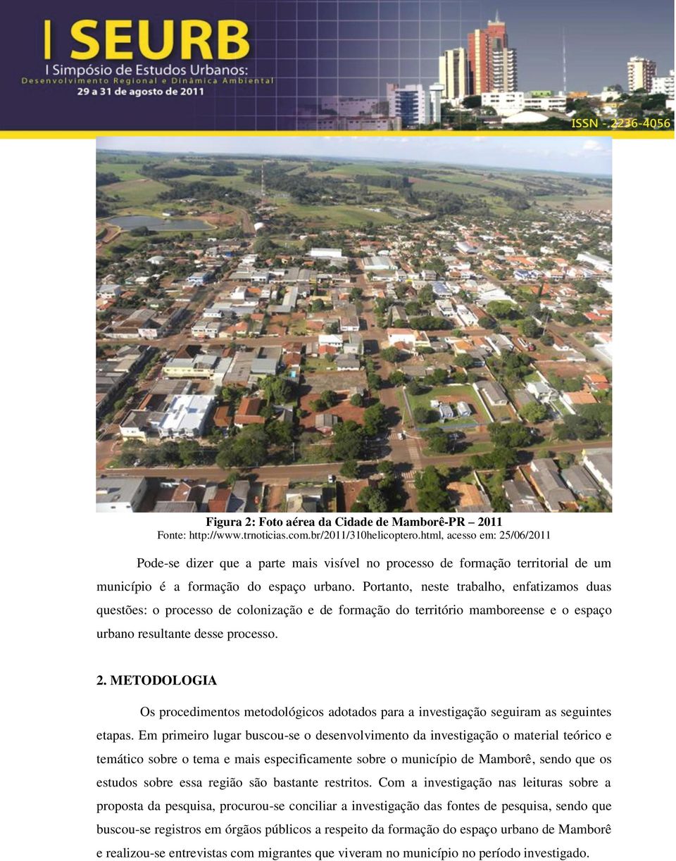 Portanto, neste trabalho, enfatizamos duas questões: o processo de colonização e de formação do território mamboreense e o espaço urbano resultante desse processo. 2.