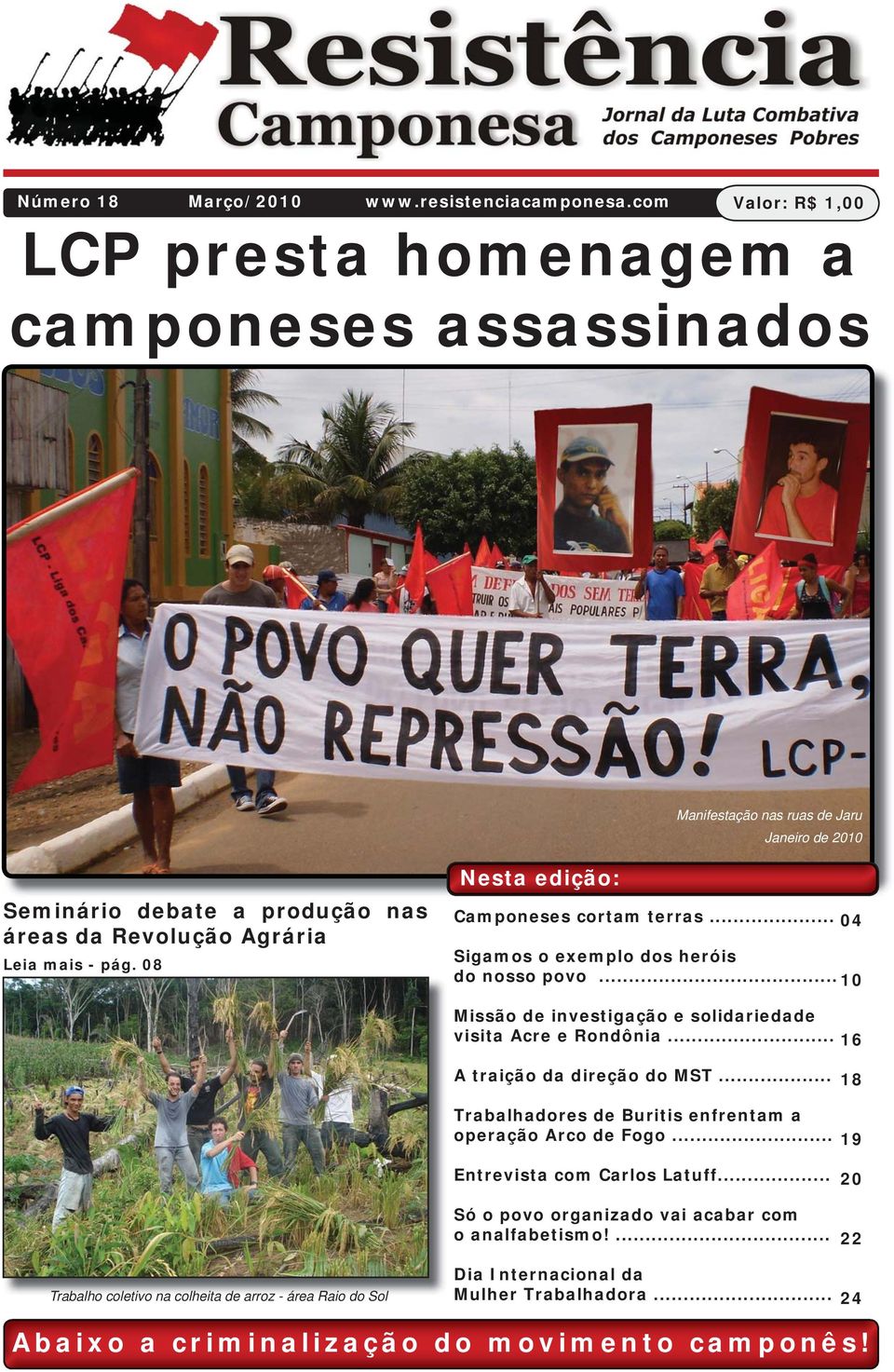 pág. 08 Nesta edição: Camponeses cortam terras... 04 Sigamos o exemplo dos heróis do nosso povo... 10 Missão de investigação e solidariedade visita Acre e Rondônia.