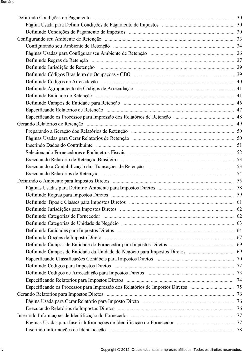 .. 37 Definindo Jurisdição de Retenção... 39 Definindo Códigos Brasileiro de Ocupações - CBO... 39 Definindo Códigos de Arrecadação... 40 Definindo Agrupamento de Códigos de Arrecadação.