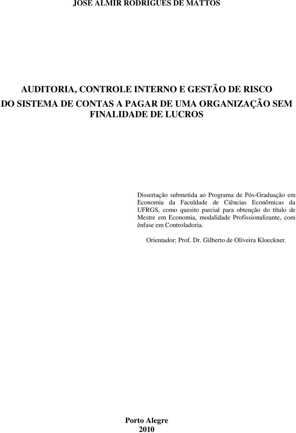 de Ciências Econômicas da UFRGS, como quesito parcial para obtenção do título de Mestre em Economia, modalidade