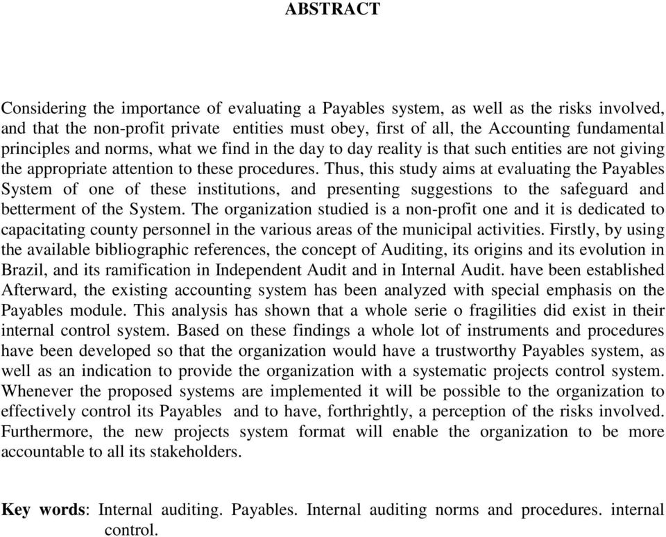 Thus, this study aims at evaluating the Payables System of one of these institutions, and presenting suggestions to the safeguard and betterment of the System.