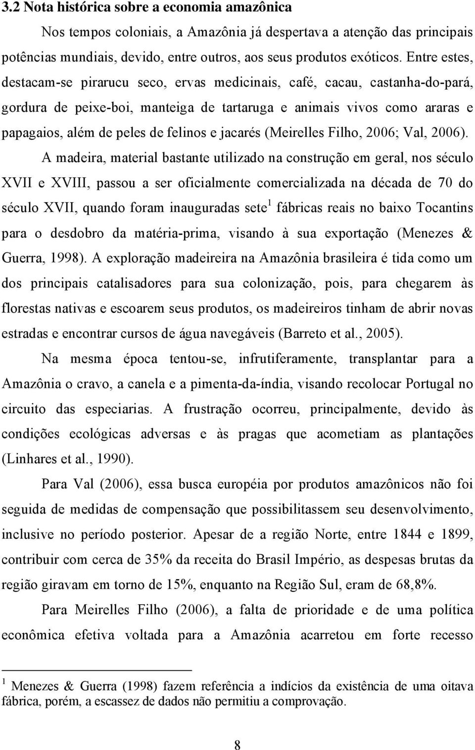 e jacarés (Meirelles Filho, 2006; Val, 2006).