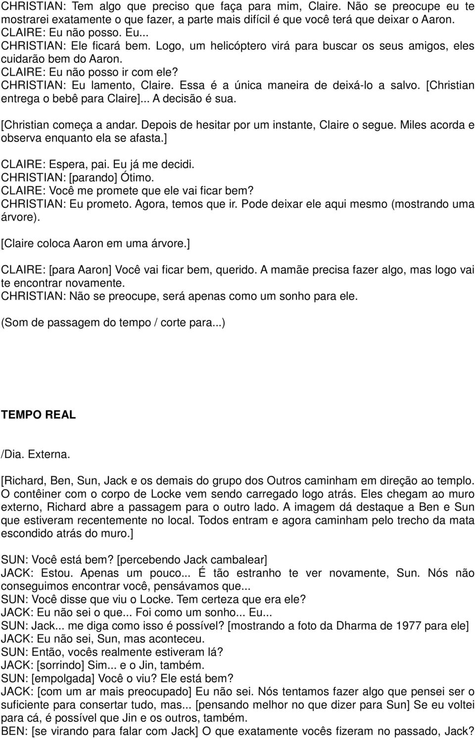 Essa é a única maneira de deixá-lo a salvo. [Christian entrega o bebê para Claire]... A decisão é sua. [Christian começa a andar. Depois de hesitar por um instante, Claire o segue.