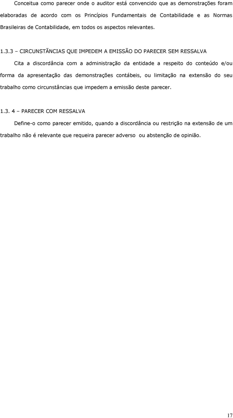 3 CIRCUNSTÃNCIAS QUE IMPEDEM A EMISSÃO DO PARECER SEM RESSALVA Cita a discordância com a administração da entidade a respeito do conteúdo e/ou forma da apresentação das