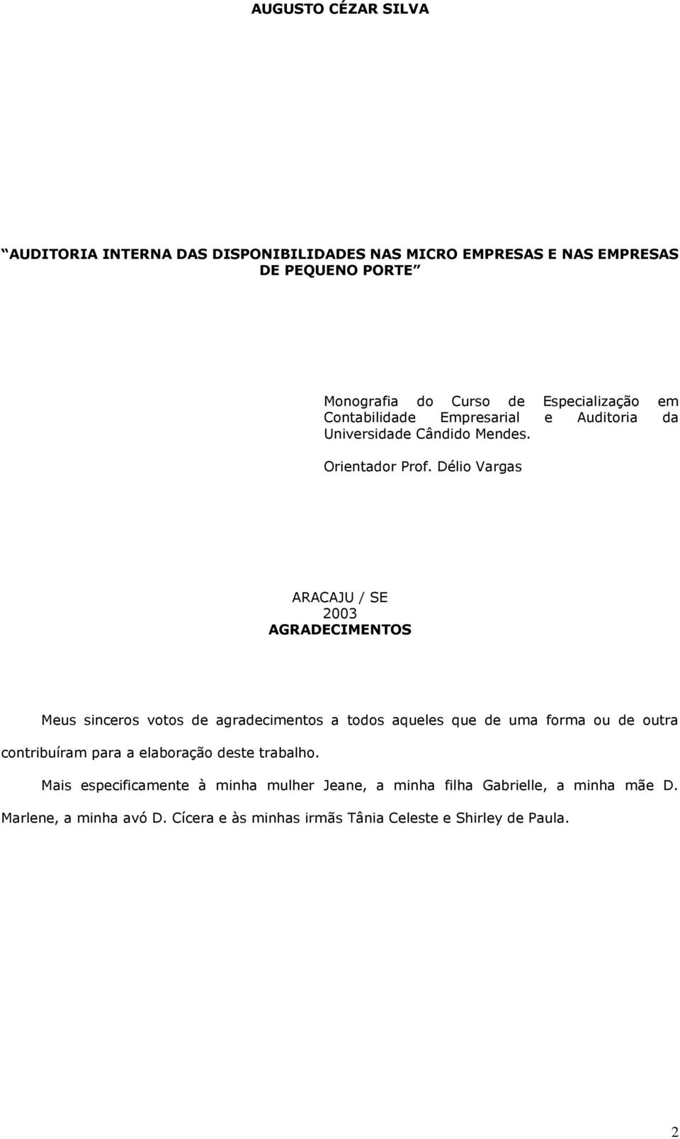 Délio Vargas ARACAJU / SE 2003 AGRADECIMENTOS Meus sinceros votos de agradecimentos a todos aqueles que de uma forma ou de outra contribuíram