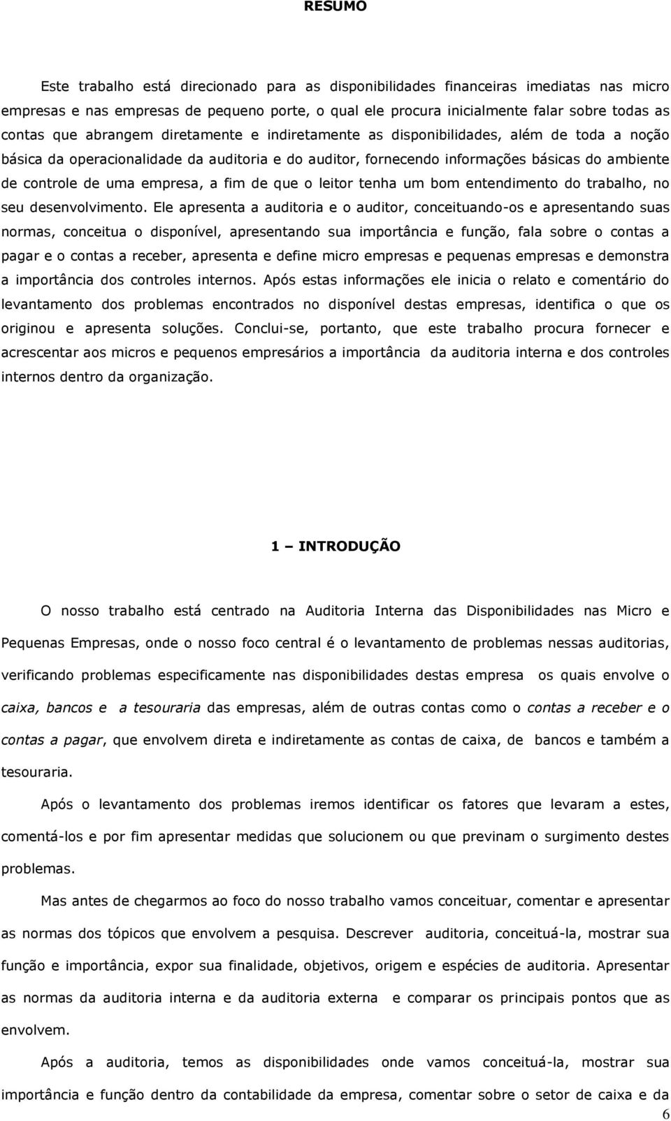 empresa, a fim de que o leitor tenha um bom entendimento do trabalho, no seu desenvolvimento.