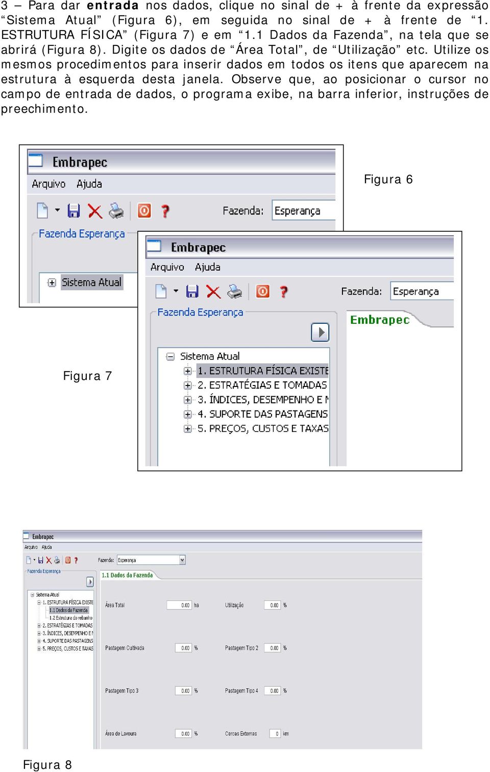 Utilize os mesmos procedimentos para inserir dados em todos os itens que aparecem na estrutura à esquerda desta janela.