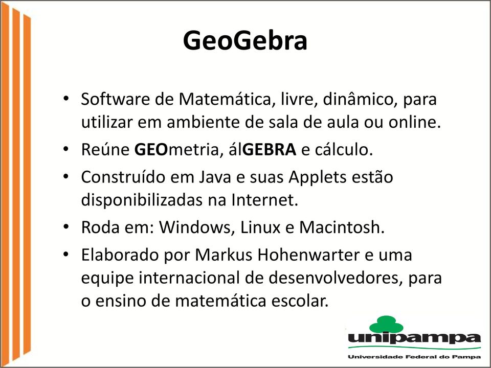 Construído em Java e suas Applets estão disponibilizadas na Internet.