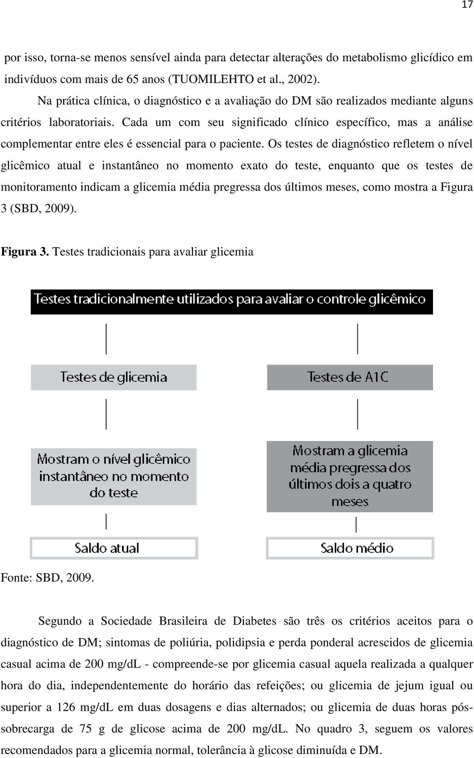 Cada um com seu significado clínico específico, mas a análise complementar entre eles é essencial para o paciente.