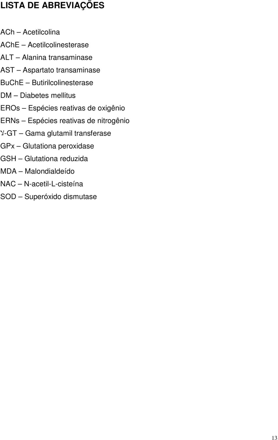 oxigênio ERNs Espécies reativas de nitrogênio GT Gama glutamil transferase لا- GPx Glutationa