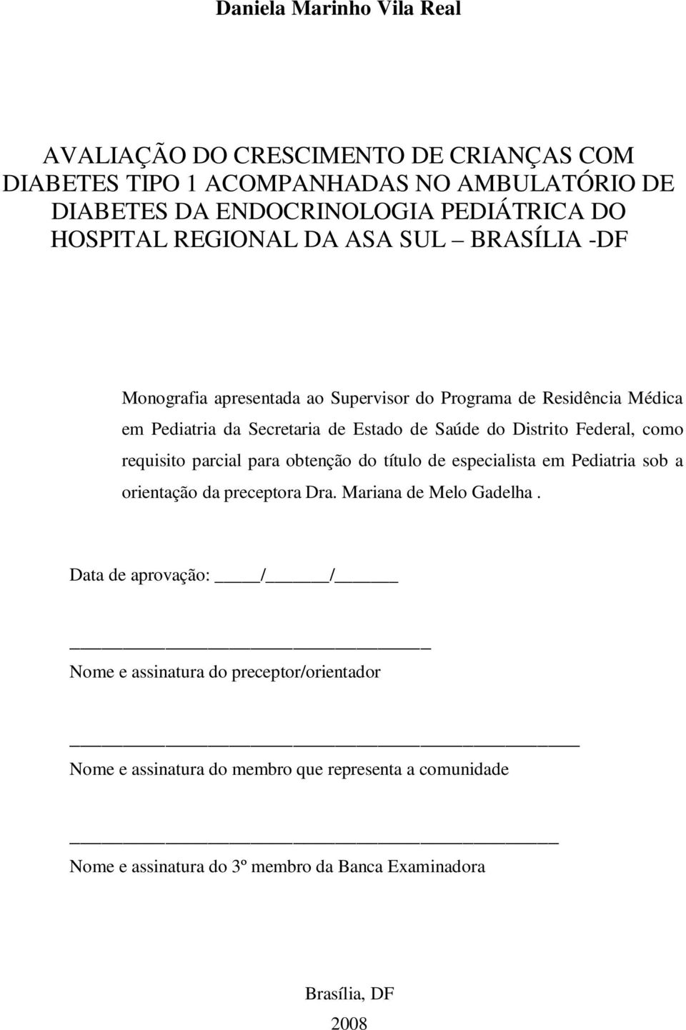 Federal, como requisito parcial para obtenção do título de especialista em Pediatria sob a orientação da preceptora Dra. Mariana de Melo Gadelha.