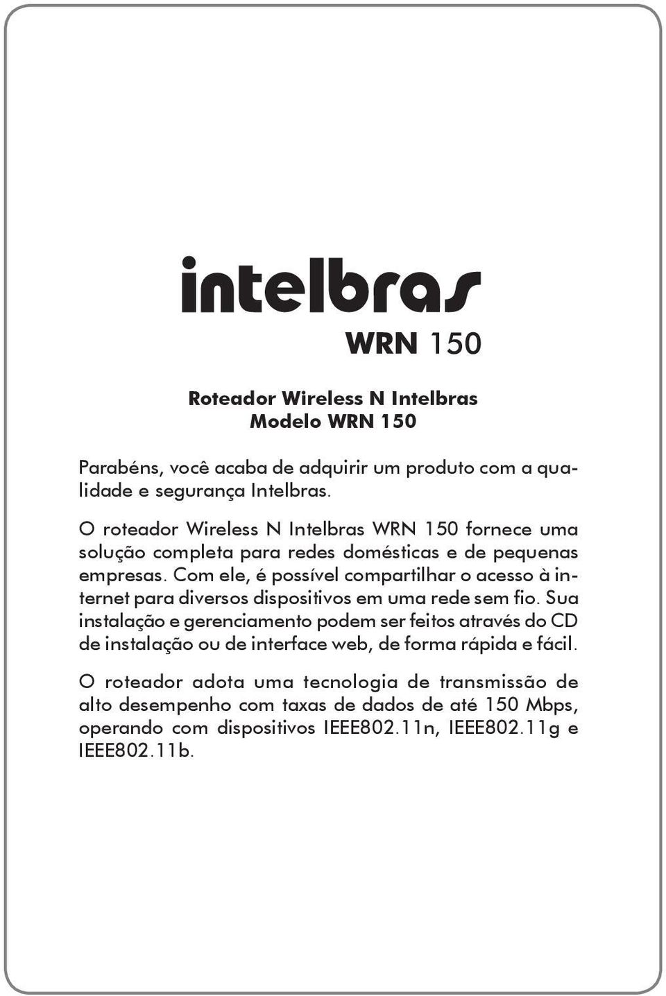 Com ele, é possível compartilhar o acesso à internet para diversos dispositivos em uma rede sem fio.