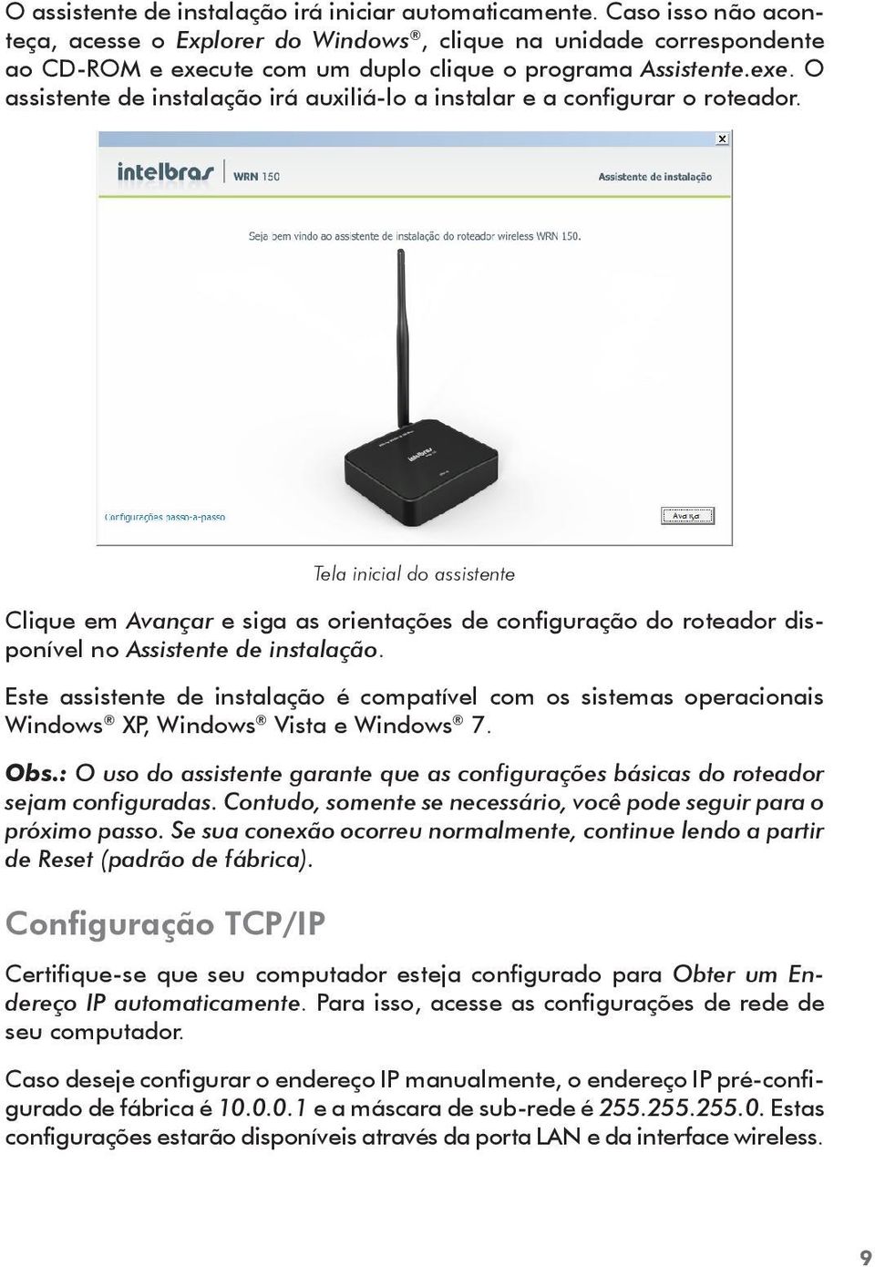 Tela inicial do assistente Clique em Avançar e siga as orientações de configuração do roteador disponível no Assistente de instalação.