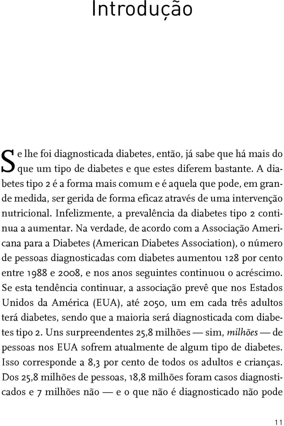 Infelizmente, a prevalência da diabetes tipo 2 continua a aumentar.