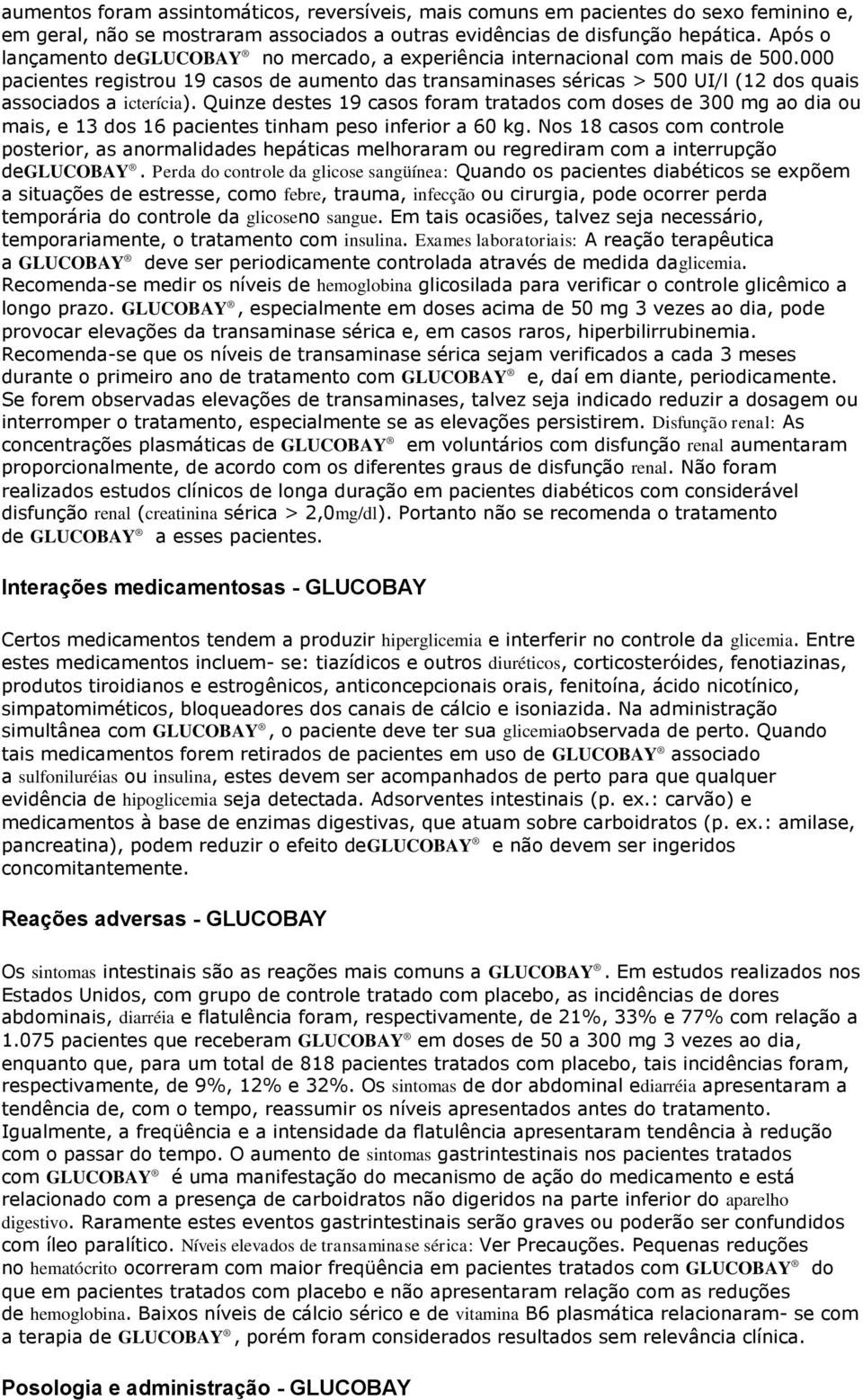 000 pacientes registrou 19 casos de aumento das transaminases séricas > 500 UI/l (12 dos quais associados a icterícia).