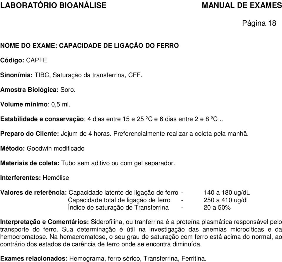 Método: Goodwin modificado Materiais de coleta: Tubo sem aditivo ou com gel separador.