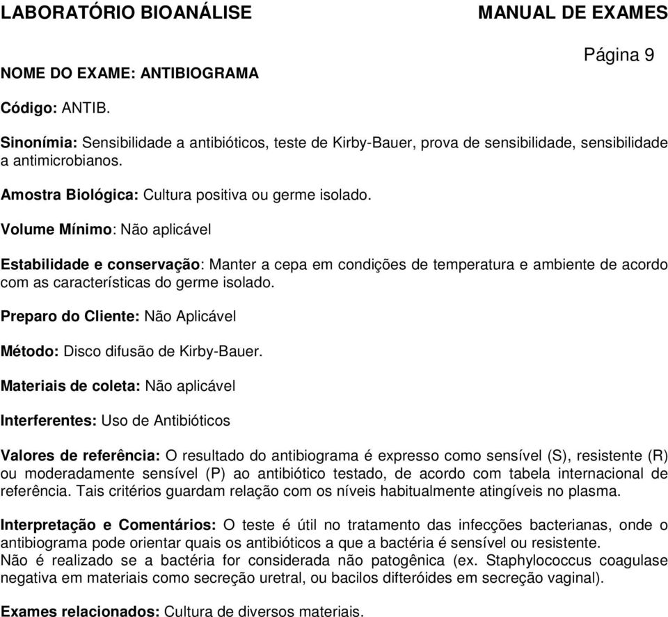 Volume Mínimo: Não aplicável Estabilidade e conservação: Manter a cepa em condições de temperatura e ambiente de acordo com as características do germe isolado.