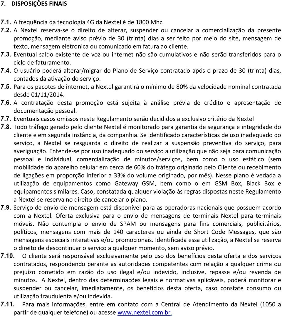 mensagem eletronica ou comunicado em fatura ao cliente. 7.3. Eventual saldo existente de voz ou internet não são cumulativos e não serão transferidos para o ciclo de faturamento. 7.4.