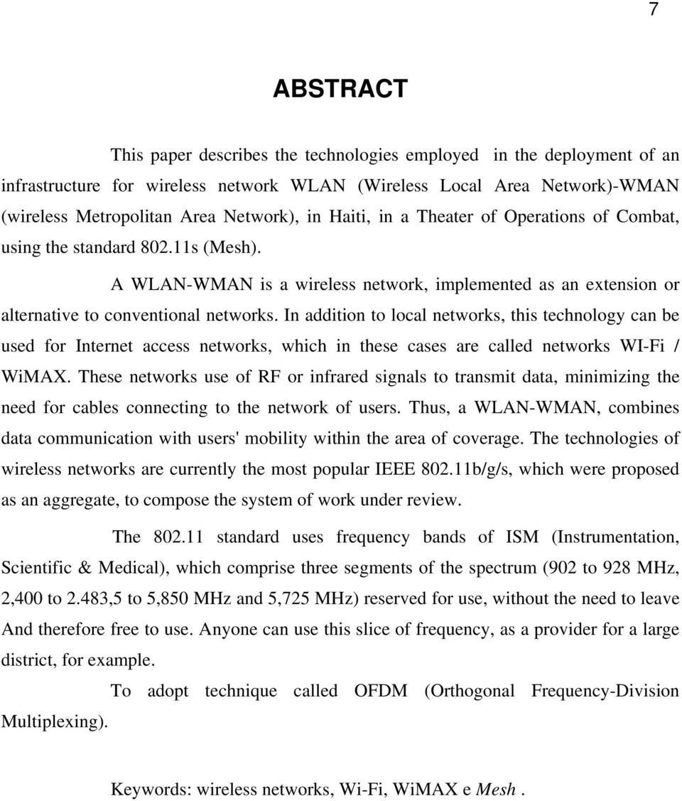 In addition to local networks, this technology can be used for Internet access networks, which in these cases are called networks WI-Fi / WiMAX.