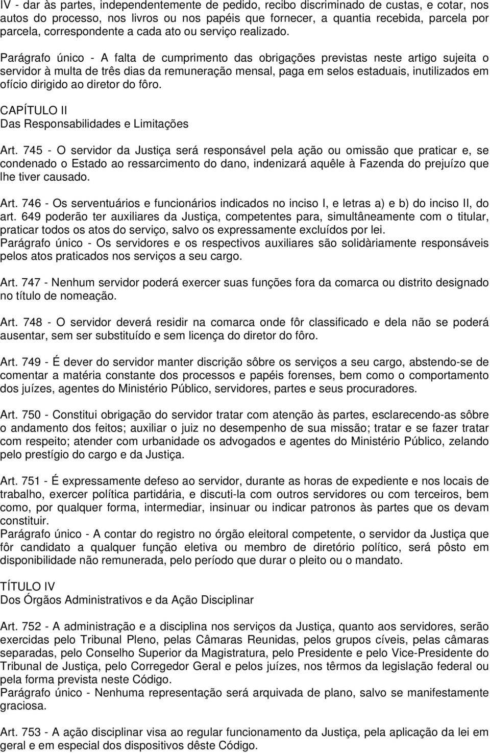 Parágrafo único - A falta de cumprimento das obrigações previstas neste artigo sujeita o servidor à multa de três dias da remuneração mensal, paga em selos estaduais, inutilizados em ofício dirigido