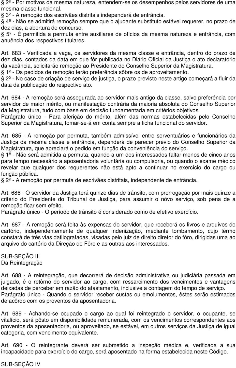 5º - É permitida a permuta entre auxiliares de ofícios da mesma natureza e entrância, com anuência dos respectivos titulares. Art.