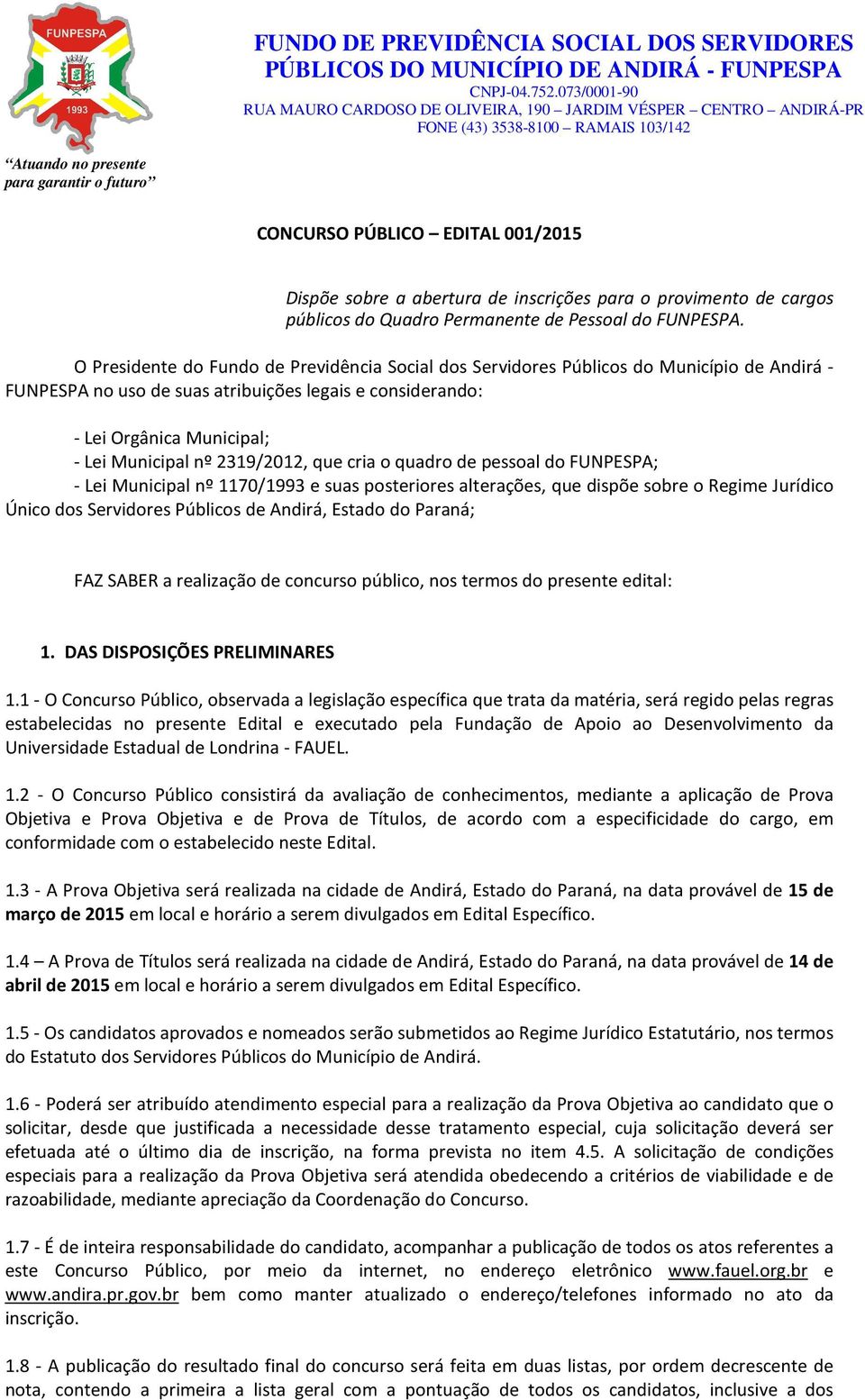 2319/2012, que cria o quadro de pessoal do FUNPESPA; - Lei Municipal nº 1170/1993 e suas posteriores alterações, que dispõe sobre o Regime Jurídico Único dos Servidores Públicos de Andirá, Estado do