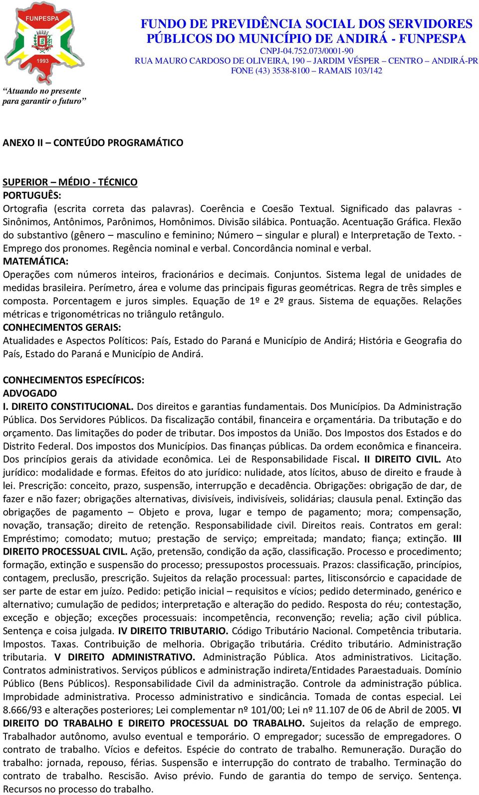 Flexão do substantivo (gênero masculino e feminino; Número singular e plural) e Interpretação de Texto. - Emprego dos pronomes. Regência nominal e verbal. Concordância nominal e verbal.