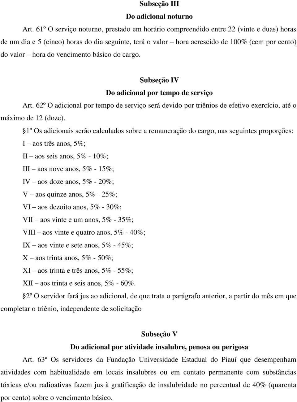 vencimento básico do cargo. Subseção IV Do adicional por tempo de serviço Art. 62º O adicional por tempo de serviço será devido por triênios de efetivo exercício, até o máximo de 12 (doze).