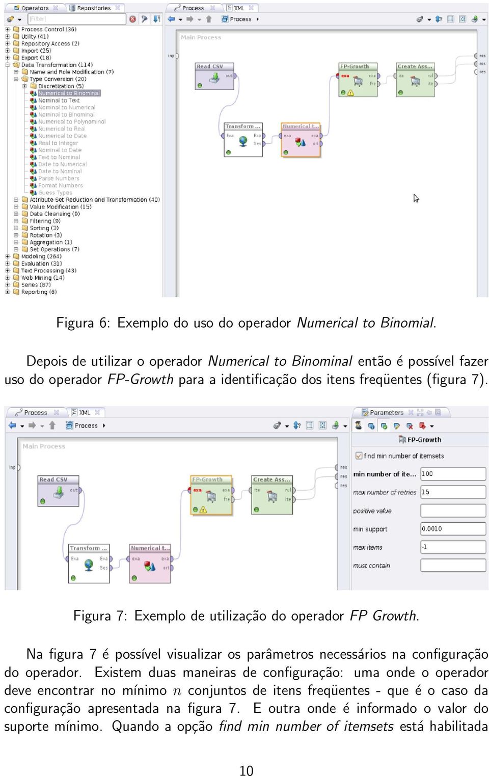 Figura 7: Exemplo de utilização do operador FP Growth. Na figura 7 é possível visualizar os parâmetros necessários na configuração do operador.