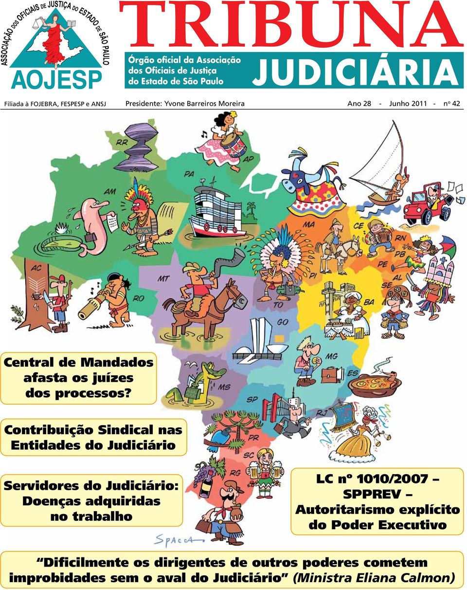 Contribuição Sindical nas Entidades do Judiciário Servidores do Judiciário: Doenças adquiridas no trabalho LC nº 1010/2007 SPPREV