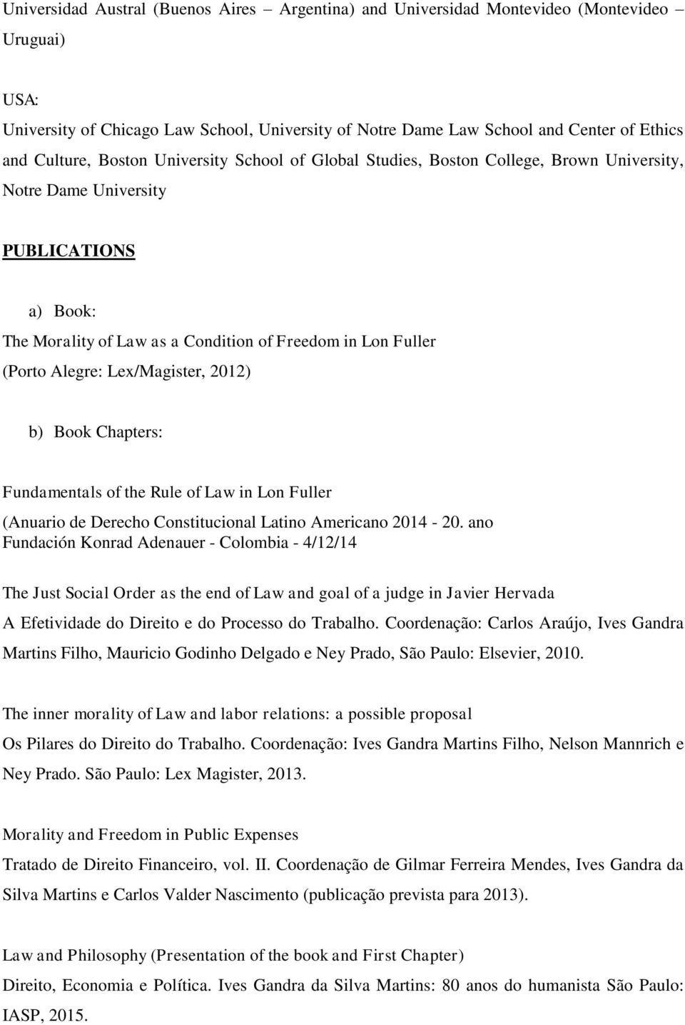 Alegre: Lex/Magister, 2012) b) Book Chapters: Fundamentals of the Rule of Law in Lon Fuller (Anuario de Derecho Constitucional Latino Americano 2014-20.